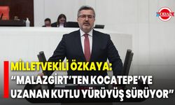 Milletvekili Özkaya: “Malazgirt’ten Kocatepe’ye Uzanan Kutlu Yürüyüş Sürüyor”