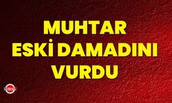 Muhtar, Eski Damadını Vurdu