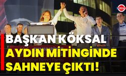 Başkan Köksal, Aydın Mitinginde Sahneye Çıktı!