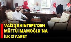 Vaiz Şahintepe’den Müftü İmamoğlu’na İlk Ziyaret