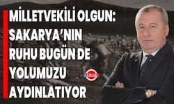 Milletvekili Olgun: Sakarya’nın Ruhu Bugün de Yolumuzu Aydınlatıyor