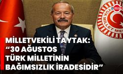 Milletvekili Taytak: “30 Ağustos, Türk Milletinin Bağımsızlık İradesidir”