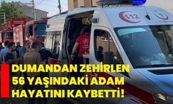 Dumandan zehirlen 56 yaşındaki adam hayatını kaybetti!