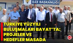 Türkiye Yüzyılı Buluşmaları Bayat’ta: Projeler ve Hedefler Masada