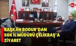 Başkan Bodur’dan SGK İl Müdürü Çelikbaş’a Ziyaret