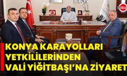 Konya Karayolları Yetkililerinden Vali Yiğitbaşı’na Ziyaret