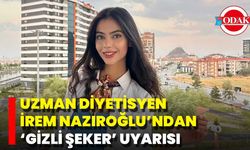 Uzman Diyetisyen İrem Nazıroğlu’ndan ‘Gizli Şeker’ Uyarısı