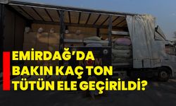 Emirdağ’da bakın kaç ton tütün ele geçirildi?