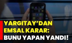 Yargıtay’dan emsal karar: Bunu yapan yandı!