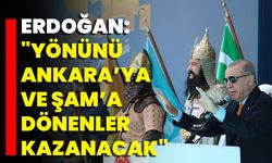 Erdoğan: "Yönünü Ankara’ya Ve Şam’a Dönenler Kazanacak"