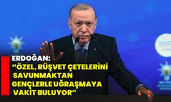 Erdoğan: “Özel, Rüşvet Çetelerini Savunmaktan Gençlerle Uğraşmaya Vakit Buluyor”