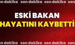Eski Bakan Hayatını Kaybetti
