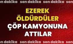 Ezerek Öldürdüler Çöp Kamyonuna Attılar