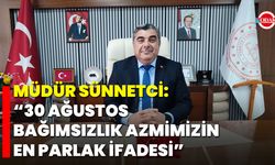 Müdür Sünnetci: “30 Ağustos, Bağımsızlık Azmimizin En Parlak İfadesi”