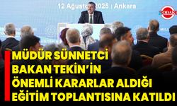 Müdür Sünnetci, Bakan Tekin’in Önemli Kararlar Aldığı Eğitim Toplantısına Katıldı