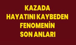 Kazada Hayatını Kaybeden Fenomenin Son Anları