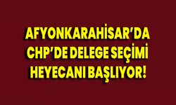 Afyonkarahisar’da CHP’de Delege Seçimi Heyecanı Başlıyor!