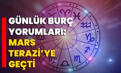 Günlük Burç Yorumları: Mars Terazi’ye Geçti