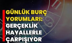 Günlük Burç Yorumları: Gerçeklik, Hayallerle Çarpışıyor