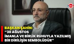 Başkan Şahin: “30 Ağustos, İmanla ve Birlik Ruhuyla Yazılmış Bir Dirilişin Sembolüdür”