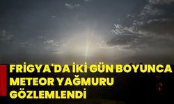 Frigya'da iki gün boyunca meteor yağmuru gözlemlendi
