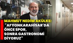 Mahmut Nedim Akülke: "Afyonkarahisar'da önce spor, sonra gastronomi diyoruz"