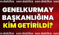 Genelkurmay Başkanlığına Kim Getirildi?