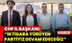 CHP İl Başkanı: İktidara Yürüyen Partiyiz, Devam Edeceğiz