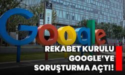 Rekabet Kurulu Google’ye Soruşturma Açtı!