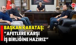 Başkan Karataş: “Afetlere Karşı İş Birliğine Hazırız”