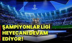Şampiyonlar Ligi heyecanı devam ediyor!