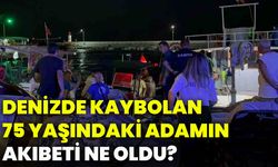 Denizde kaybolan 75 yaşındaki adamın akıbeti ne oldu?
