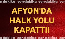Afyon’da halk yolu kapattı!