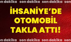 İhsaniye’de otomobil takla attı!