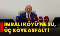 İmralı Köyü’ne su, üç köye asfalt!