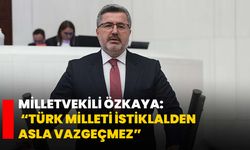 Milletvekili Özkaya: “Türk milleti istiklalden asla vazgeçmez”
