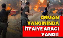 Orman Yangınında İtfaiye Aracı Yandı!