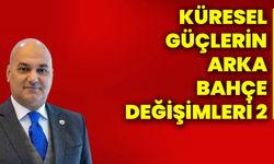 Küresel güçlerin arka bahçe değişimleri 2