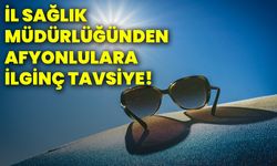 İl Sağlık Müdürlüğünden Afyonlulara ilginç tavsiye!