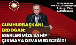 Cumhurbaşkanı Erdoğan: Eserlerimize sahip çıkmaya devam edeceğiz!