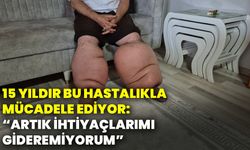 15 yıldır bu hastalıkla mücadele ediyor: “Artık ihtiyaçlarımı gideremiyorum”