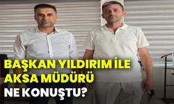 Başkan Yıldırım ile AKSA Müdürü ne konuştu?