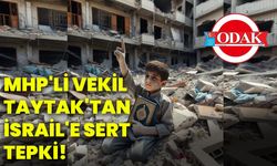 MHP'li Vekil Taytak'tan İsrail'e sert tepki!