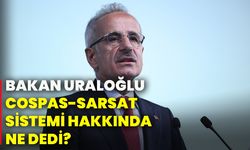Bakan Uraloğlu: Cospas-Sarsat sistemi hakkında ne dedi?