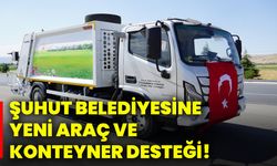 Şuhut Belediyesine yeni araç ve konteyner desteği!