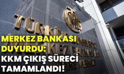 Merkez Bankası duyurdu: KKM çıkış süreci tamamlandı!
