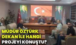 Müdür Öztürk, Dekan ile hangi projeyi konuştu?