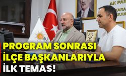 Program sonrası İlçe Başkanlarıyla ilk temas!