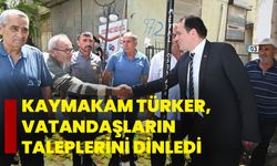 Kaymakam Türker, vatandaşların taleplerini dinledi