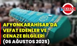 Afyonkarahisar'da vefat edenler ve cenaze bilgileri (06 Ağustos 2025)